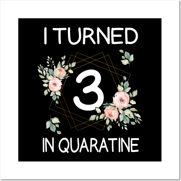 I Turned 3 In Quarantine Floral Wall Art by kai_art_studios